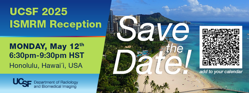 Save the Date - UCSF&nbsp;ISMRM&nbsp;2025 Reception, Monday, May 12th 6:30PM-9:30PM HST&nbsp;