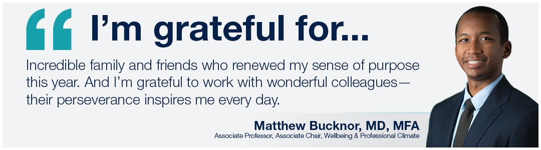 Matthew Bucknor "Incredible family and friends who renewed my sense of purpose this year. And I’m grateful to work with wonderful colleagues—their perseverance inspires me every day."