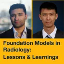Foundation Models in Radiology: Lessons and Learnings, Monday, June 08 03:00pm - 04:00pm Zoom & China Basin CBL Conference Lg 342