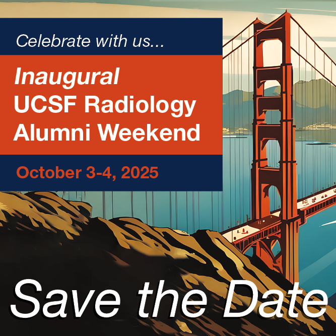 Celebrate with us. Inaugural UCSF Radiology Alumni Weekend October 3-4, 2025.